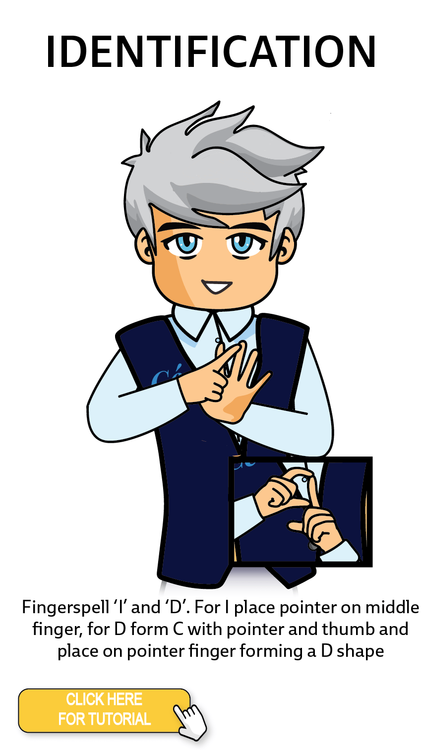 The Cérge character performing sign language for the word Identification. The Keyword Sign instructions are: Fingerspell 'I' and 'D'. For I place pointer on middle finger, for D form C with pointer and thumb and place on point finger forming a D shape.
